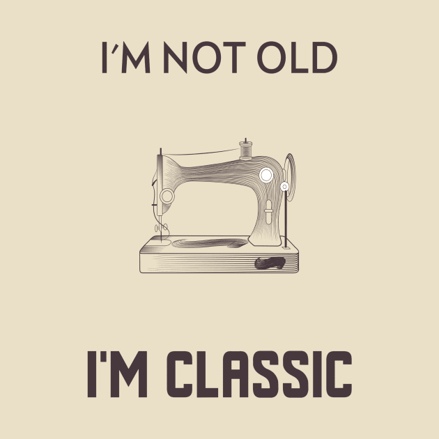 I'm not old I'm classic by MamaJplusthree