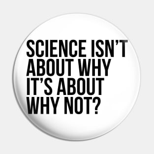 Science Is About Why Not Scientist Pin