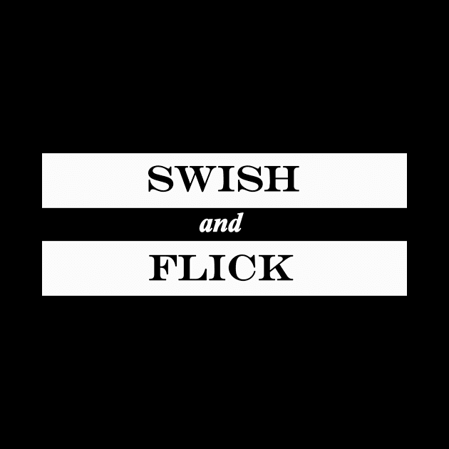 swish and flick by NotComplainingJustAsking