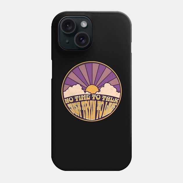 No Time to Talk - Just Tryin to Live Phone Case by FutureImaging
