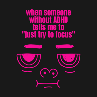 Just Try to Focus ADHD Funny Meme T-Shirt