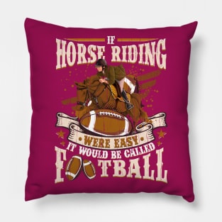 Horse Riding were easy it would be Football Pillow