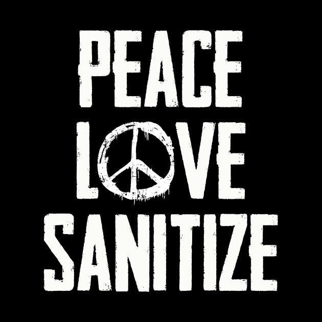 Peace Love Sanitize | Funny Quarantine Social Distance by MerchMadness