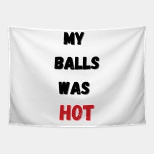 My balls was hot Funny Balls got hot again 2 Tapestry