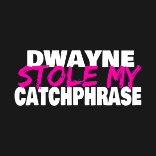 Dwayne Stole My Catchphrase T-Shirt
