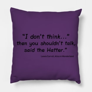 I Don't Think... Pillow