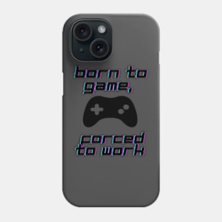 Born to game, forced to work Phone Case