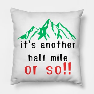 It's Another Half Mile Or So Hiking T-Shirt Pillow