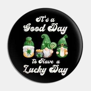 It's a Good Day to Have a Lucky Day, St Patricks Day Gnome Design Pin