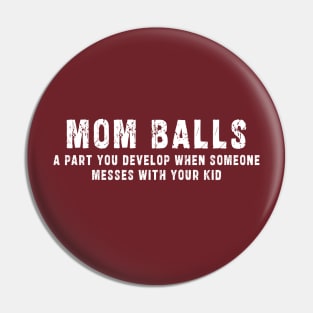 Mom Balls A Part You Develop When Someone Messes With Your Kid Shirt, Funny Mom Shirt, Mama Shirt, Mom Life Shirt, Mothers Day Shirt: Newest design for moms with quote  saying " mom balls a part you develop when someone messes with your kid" Pin