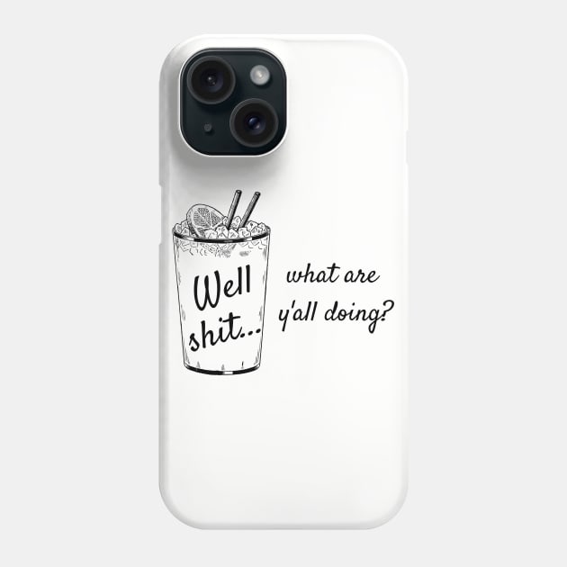 Well Shit What are Y'all Doing Shirt Sweatshirt Mask Funny Phone Case by MalibuSun