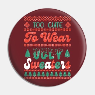 Too Cute To Wear Ugly Sweaters Pin