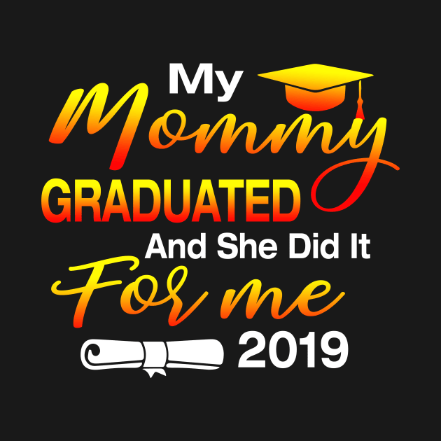 My Mommy Graduated And She Did It For Me 2019 Perfect Gift by crosszcp2