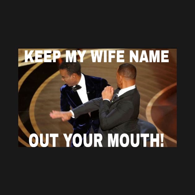 Keep my wife name out your mouth by Joshweb27