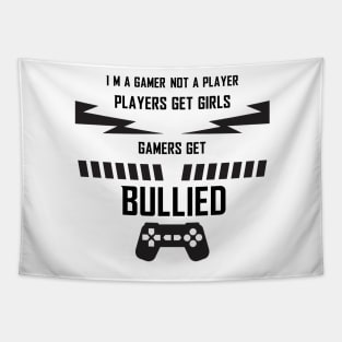 i'm a gamer not a player players get girls gamers get bullied Tapestry