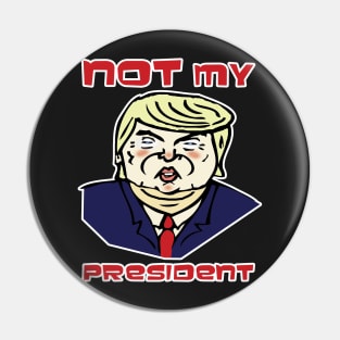 Not My President! Pin