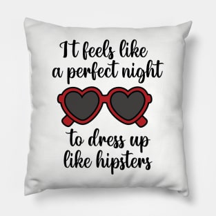 It Feels Like a Perfect Night to Dress Up Like Hipsters Taylor Swift Pillow