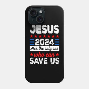 Jesus 2024 He's The Only One Who Can Save Us Phone Case