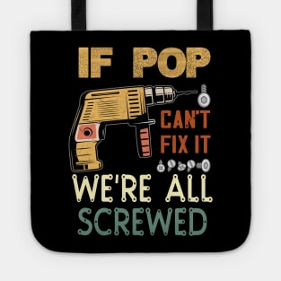 if pop cant fix it we are all screwed..fathers day funny gift Tote