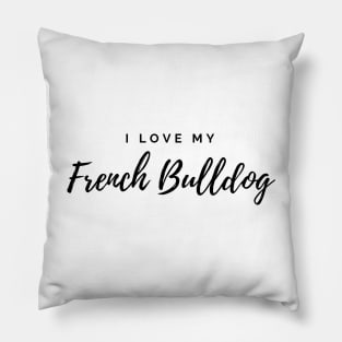 I Love My French Bulldog Pillow