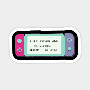 I WENT OUTSIDE ONCE? THE GRAPHICS WEREN'T THAT GREAT NERD GIFT IDEA Magnet