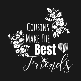 Cousins Make The Best Friends T-Shirt