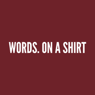 META Humor - Words. On A Shirt - Geek Joke Funny Statement T-Shirt