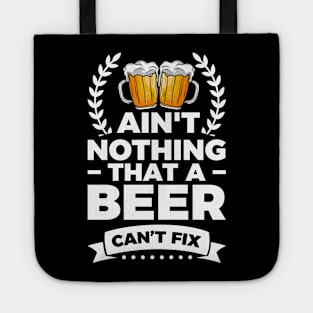 Ain't nothing that a beer can't fix - Funny Hilarious Meme Satire Simple Black and White Beer Lover Gifts Presents Quotes Sayings Tote