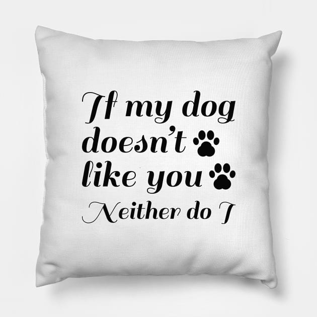 Dog Doesn't Like You Pillow by LuckyFoxDesigns