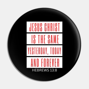 Jesus Christ Is The Same Yesterday Today and Forever | Christian Saying Pin