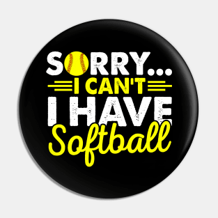 Sorry I Can't I Have Softball Pin