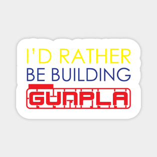 I'd Rather Be Building Gunpla Magnet