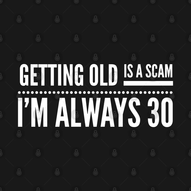 Getting Old Is A Scam I'm Always 30 - Birthday by Textee Store