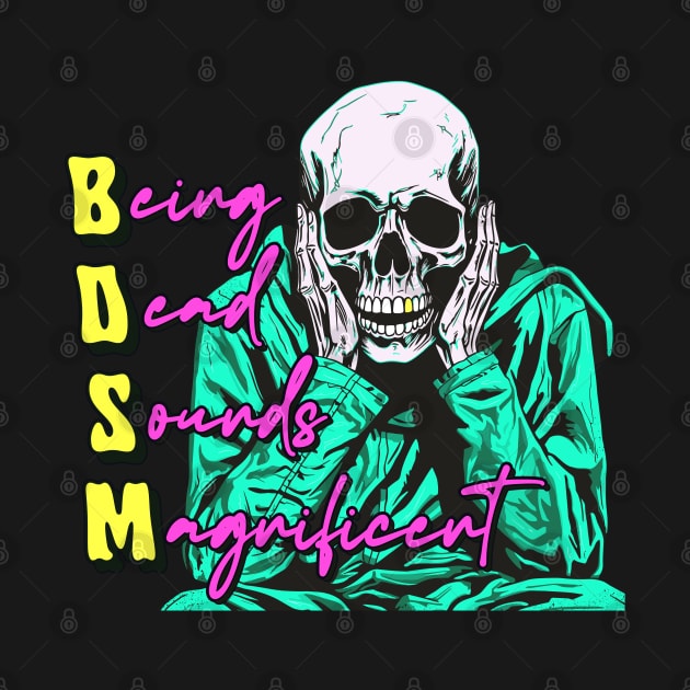 BDSM // Being Dead Sounds Magnificent by DankFutura