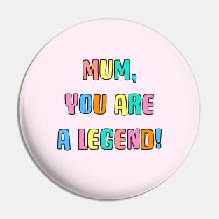 Mum You Are A Legend Pin