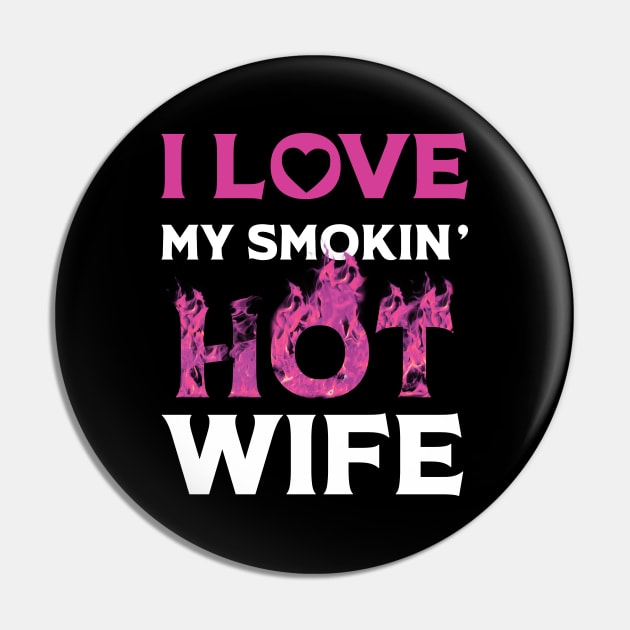 I Love My Smokin Hot Wife Pin by Happy Solstice