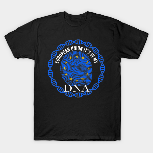 Discover European Union Its In My DNA - Gift for European Union From European Union - European Union - T-Shirt