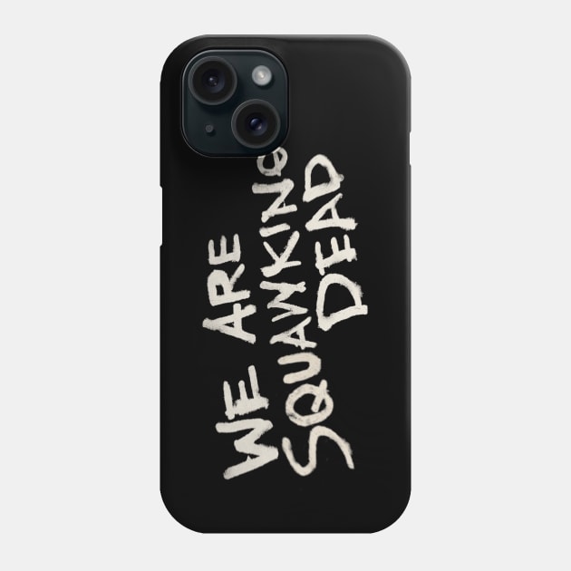 We Are SQUAWKING DEAD (dark) Phone Case by SQUAWKING DEAD