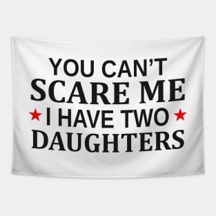 You Can t Scare Me I Have Two Daughters Tapestry