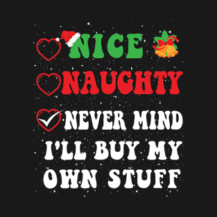 Nice Naughty Never Mind I'll Buy My Own Stuff Christmas List T-Shirt