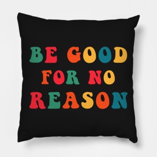 Be Good For No Reason Pillow