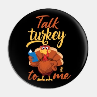 Talk Turkey To Me - Happy Thanksgiving Day - Funny Turkey Pin