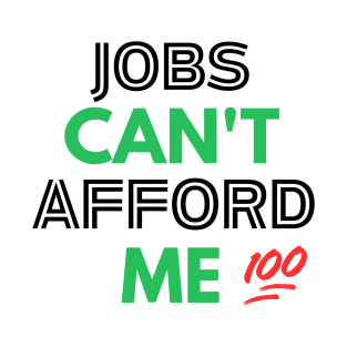 Unemployable Excellence: Jobs Can't Afford Me! Collection T-Shirt