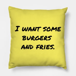 I Want Some Burgers and Fries Pillow