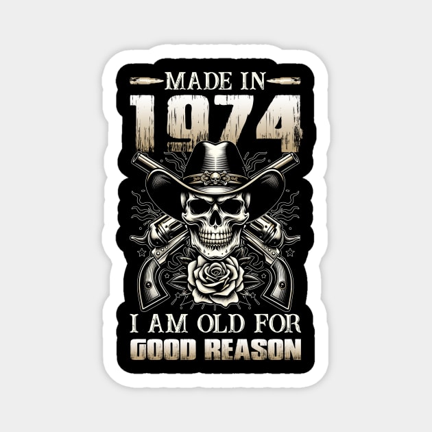 Made In 1974 I'm Old For Good Reason Magnet by D'porter