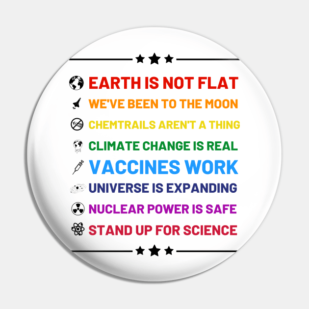 Earth is not flat, Vaccines work, We've been to the moon, Chemtrails aren't a thing, Climate change is real, Stand up for science, Universe is expanding, Nuclear power is safe Pin by labstud