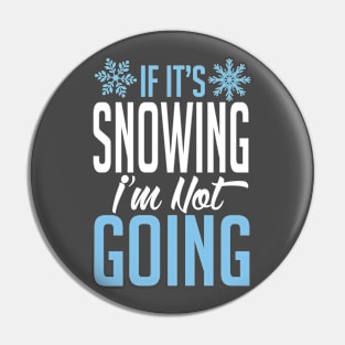 If it's snowing I'm not going (white) Pin