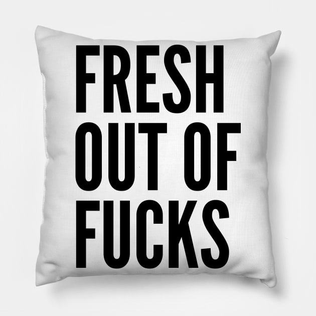 Fresh Out Of Fucks. Funny Sweary NSFW Saying Pillow by That Cheeky Tee