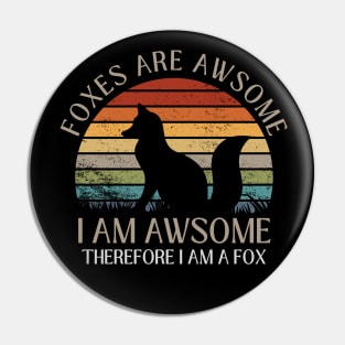 Foxes Are Awesome. I am Awesome Therefore I am a Fox Funny Fox Shirt Pin