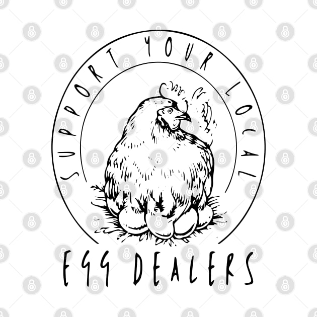 Support Your Local Egg Dealers Funny Bleached Chicken Lover Farm Farmer by Saraahdesign